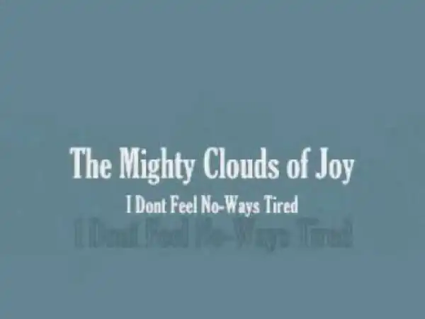 Mighty Clouds of Joy - I Dont Feel Noways Tired
